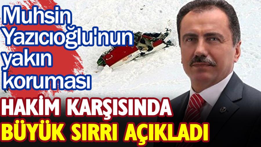 Muhsin Yazıcıoğlu'nun yakın koruması hakim karşısında büyük sırrı açıkladı