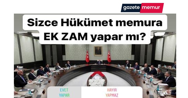 'Sizce hükümet memura EK ZAM yapar mı?' anketi sonuçları